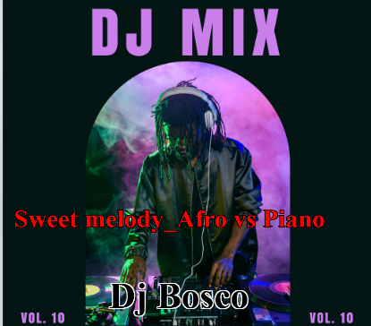Sweet Melody Afro Vs Piano Mixtape by DJ Bosco